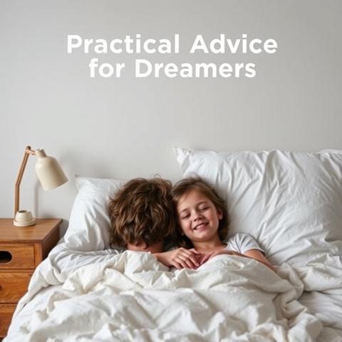 Practical Advice for Dreamers