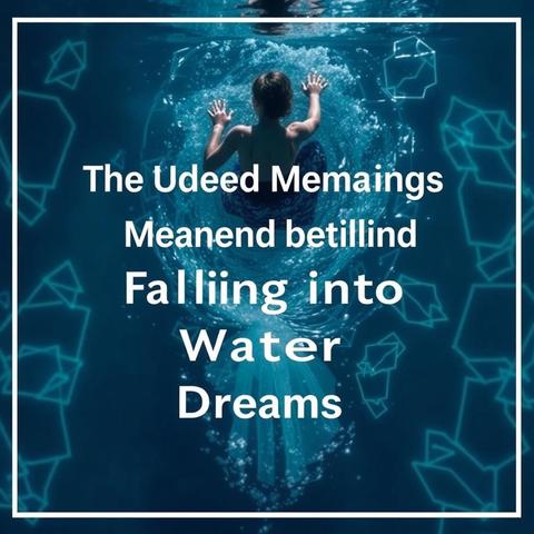 Falling Into Water In Dreams A Dual Symbolism