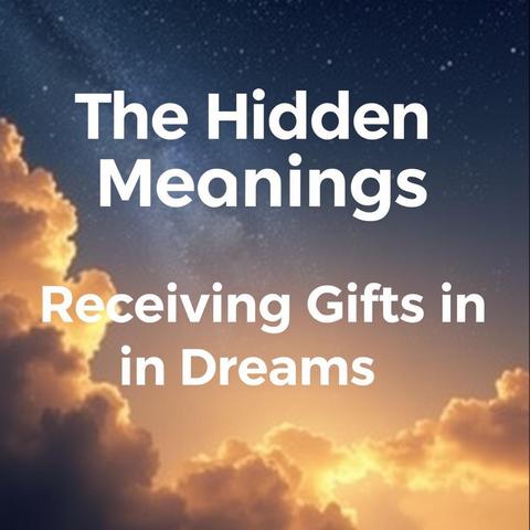 The Hidden Meanings Behind Receiving Gifts in Dreams