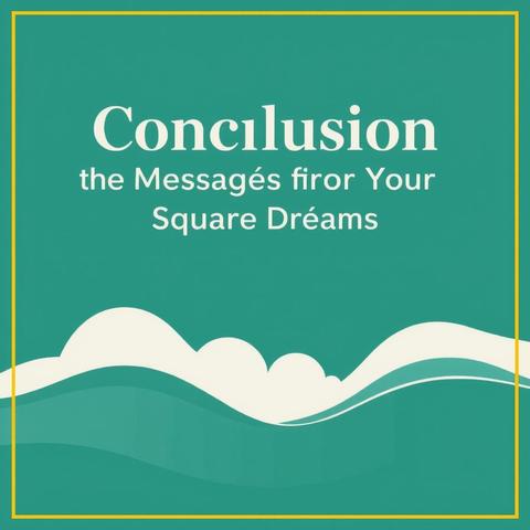 Conclusion: Embracing the Messages of Your Square Dreams